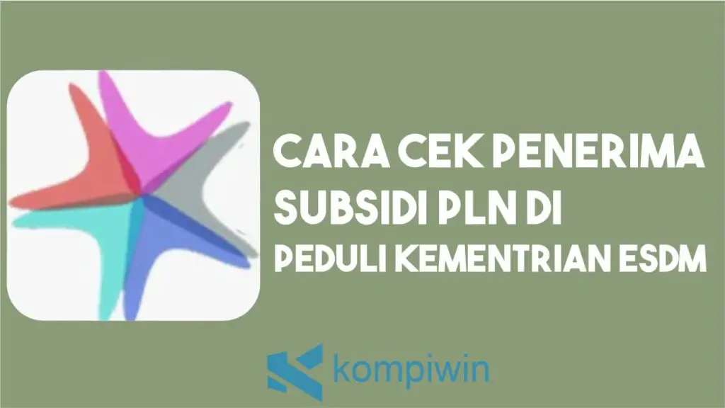 Cara Cek Penerima Subsidi PLN di Aplikasi Peduli ESDM