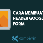 Cara Membuat Header Google Form