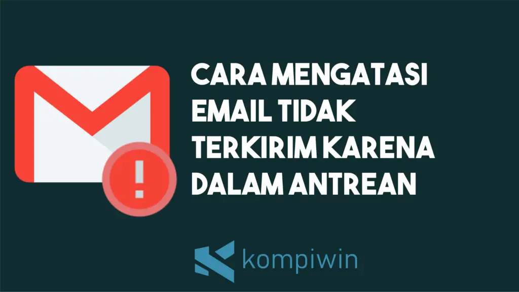 Cara Mengatasi Email Tidak Terkirim Karena Dalam Antrean