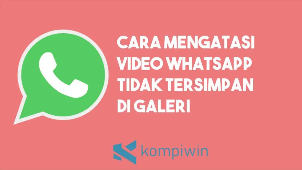 Cara Mengatasi Video Whatsapp Tidak Tersimpan Di Galeri