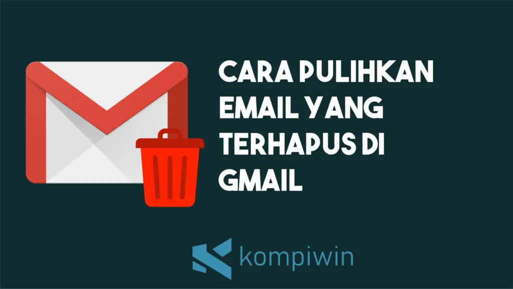 Cara Pulihkan Email Yang Terhapus Di Gmail