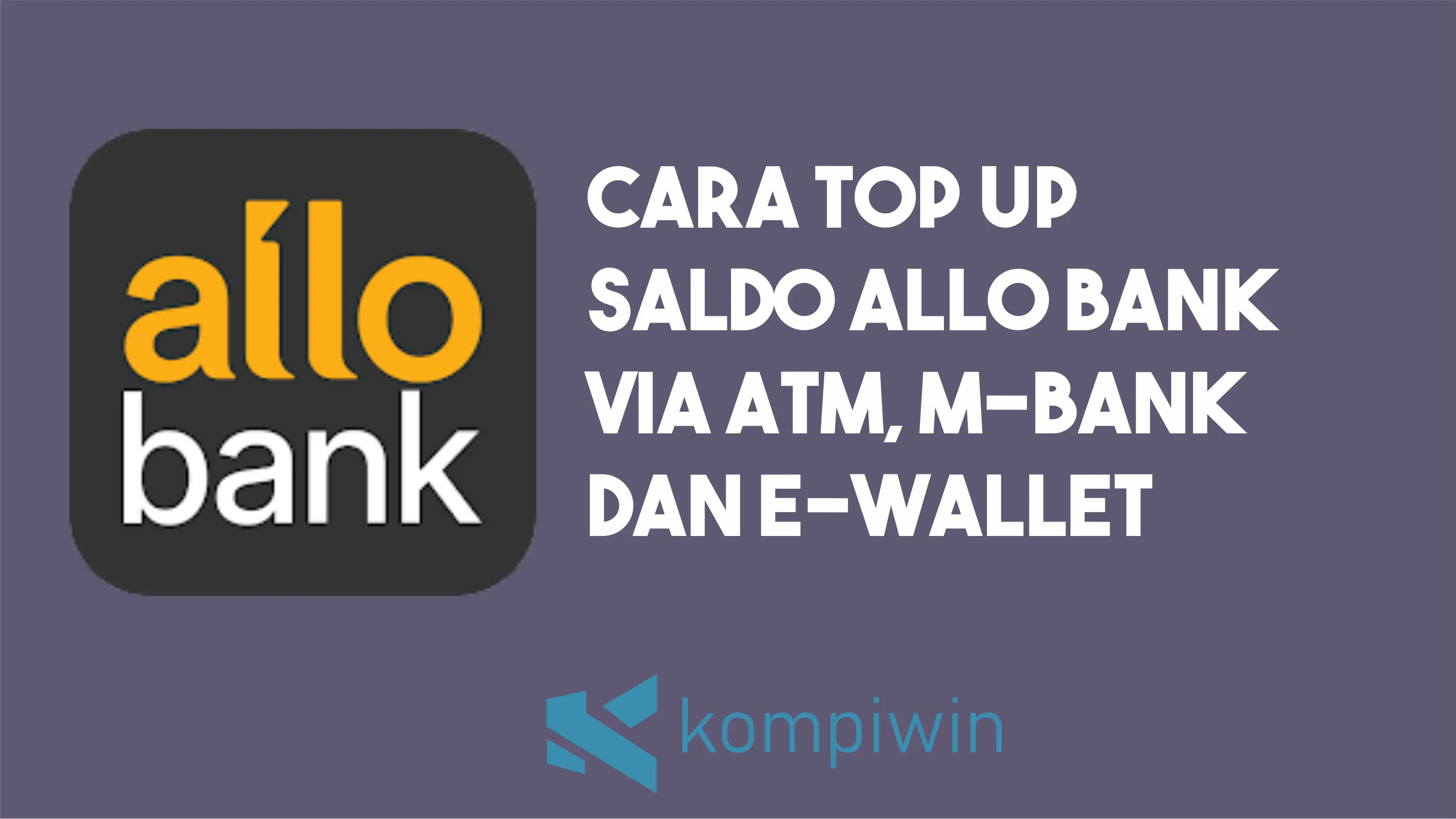 Cara Top UP Saldo Allo Bank via ATM, M-Bank, dan E-Wallet