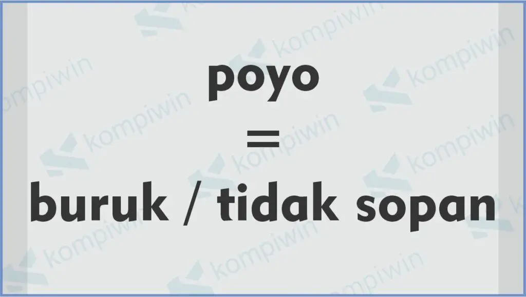 Poyo Berarti Buruk atau Tidak Sopan - Arti Kata Poyo dalam Bahasa Gaul