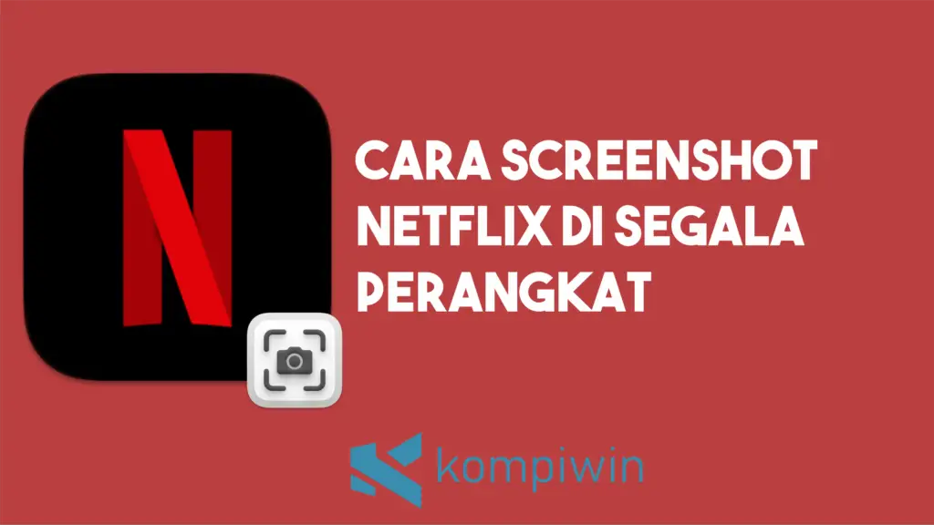 Cara Screenshot Netflix di Segala Perangkat