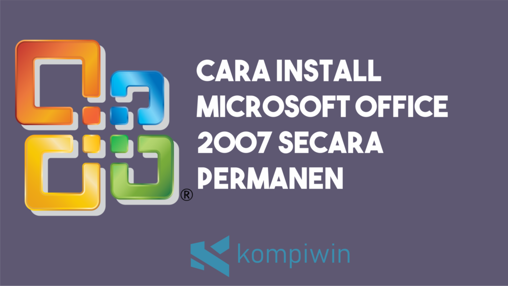 Cara Install Microsoft Office 2007 Secara Permanen