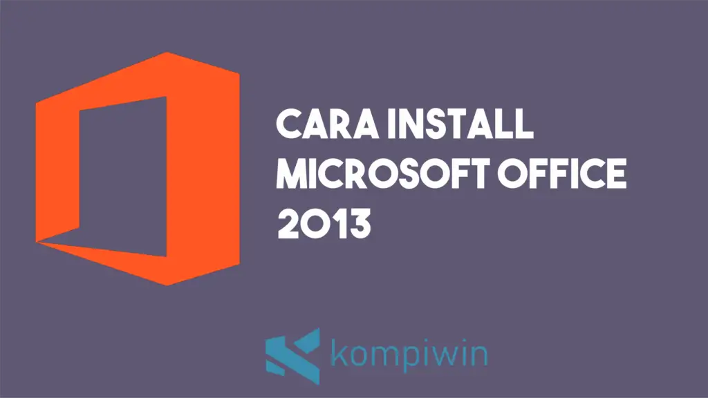 Cara Install Microsoft Office 2013