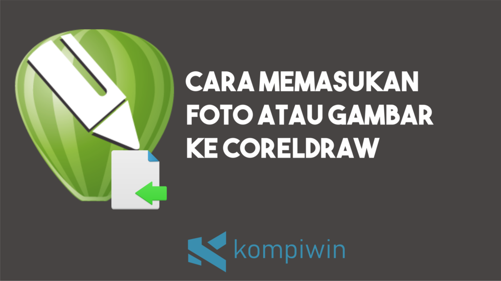 Cara Memasukkan Foto atau Gambar ke CorelDRAW