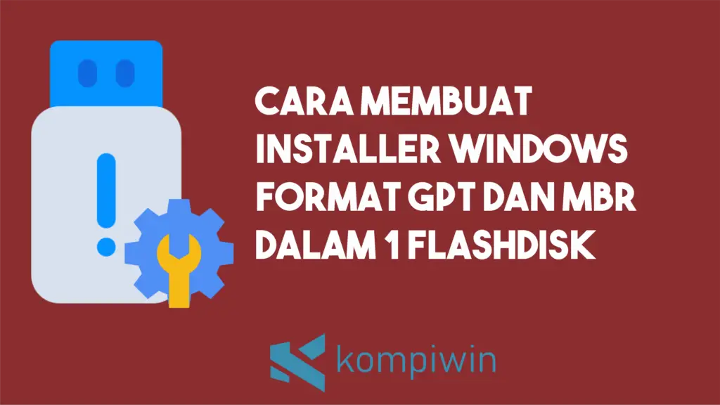 Cara Membuat Installer Windows Format GPT dan MBR Dalam 1 Flashdisk