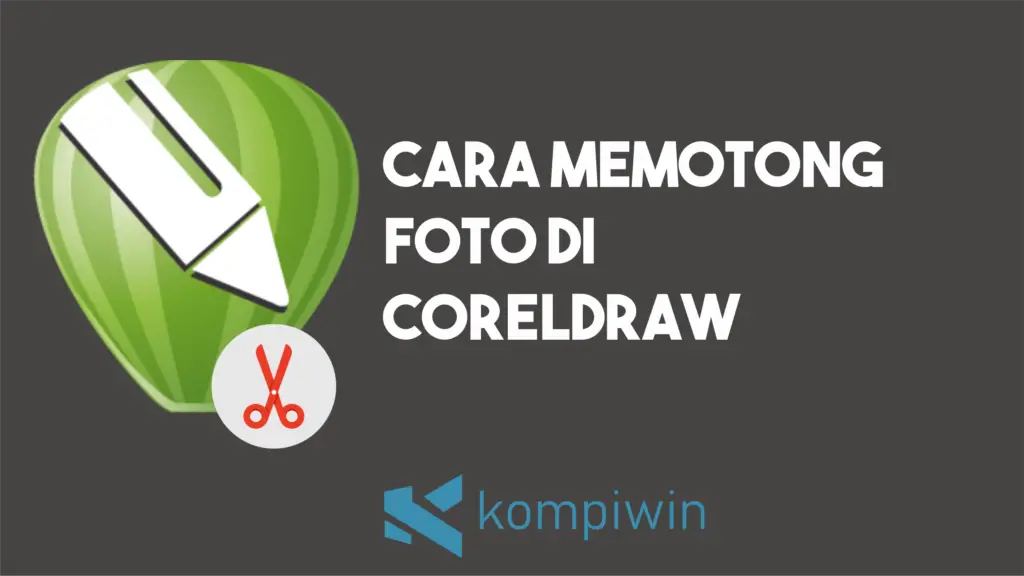 Cara Memotong Foto di CorelDRAW
