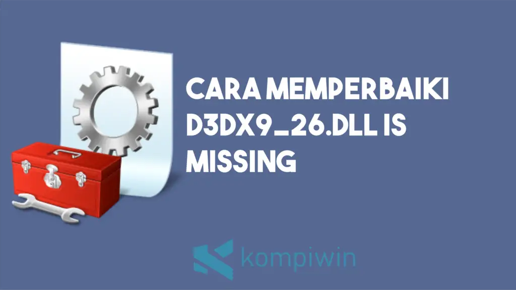 Cara Memperbaiki D3DX9_26.Dll Is Missing