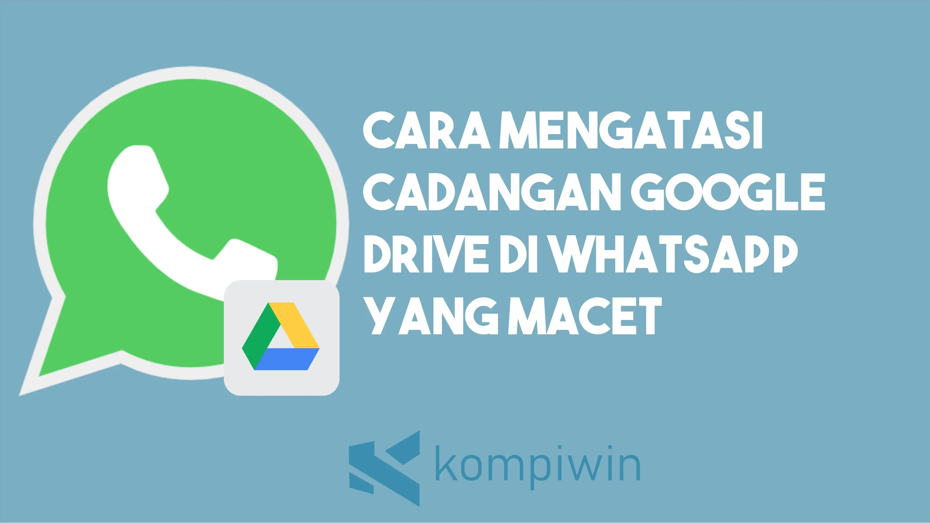 Cara Mengatasi Cadangan Google Drive di WhatsApp yang Macet
