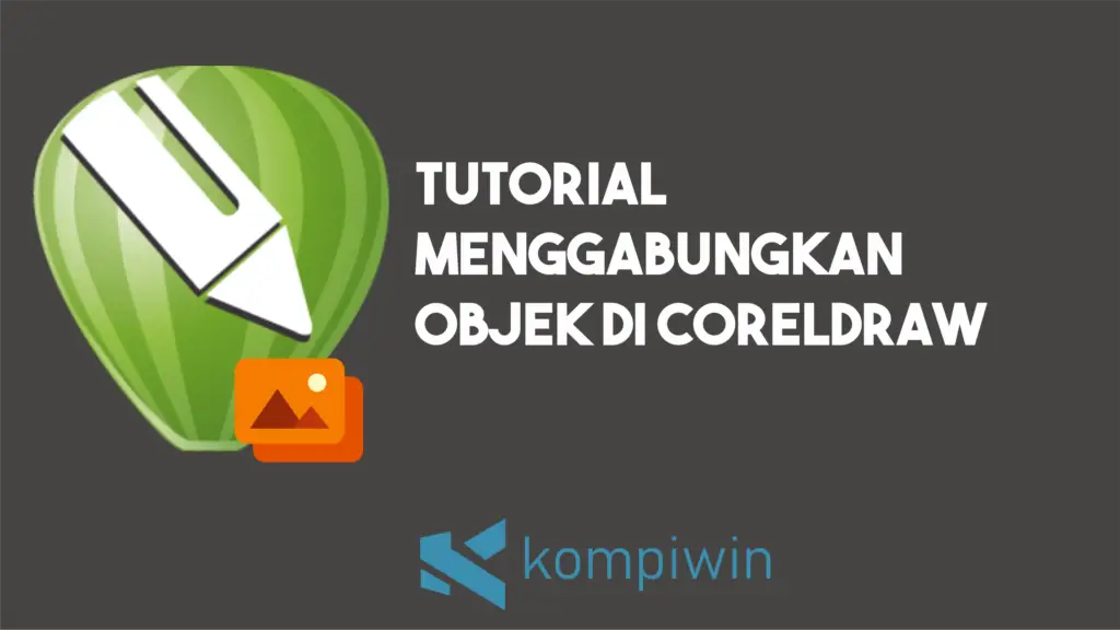 Cara Menggabungkan Objek di CorelDRAW