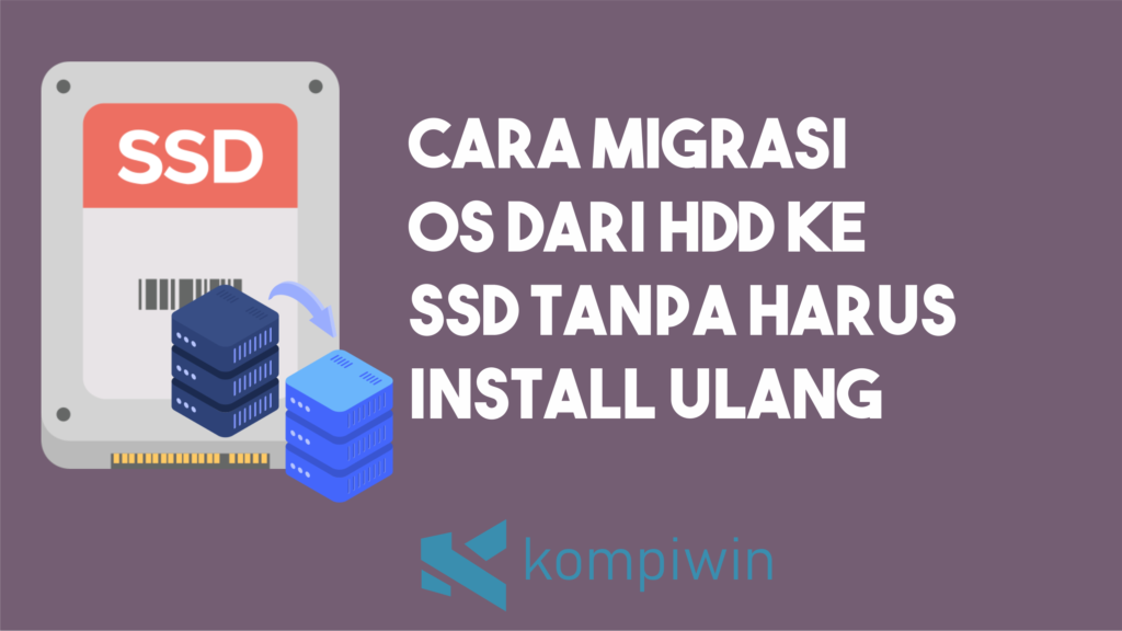 Cara Migrasi OS dari HDD ke SSD Tanpa Harus Install Ulang