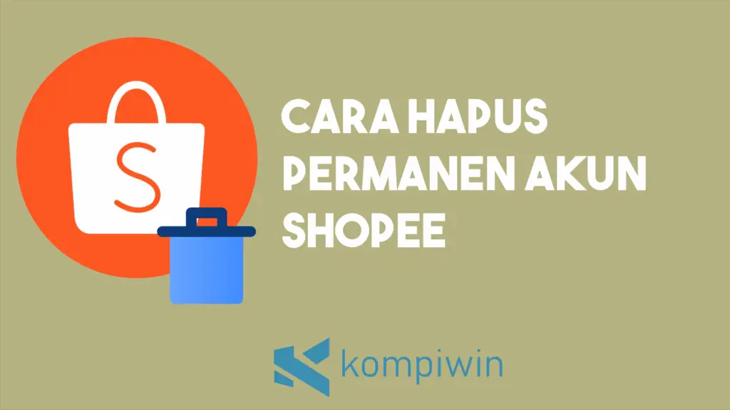 Cara Hapus Permanen Akun Shopee