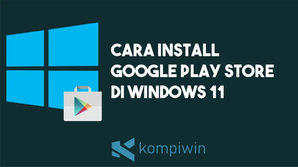 Cara Install Google Play Store Di Windows 11