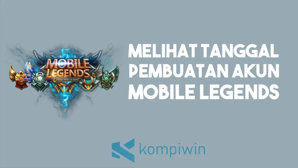 Cara Melihat Tanggal Pembuatan Akun Mobile Legends