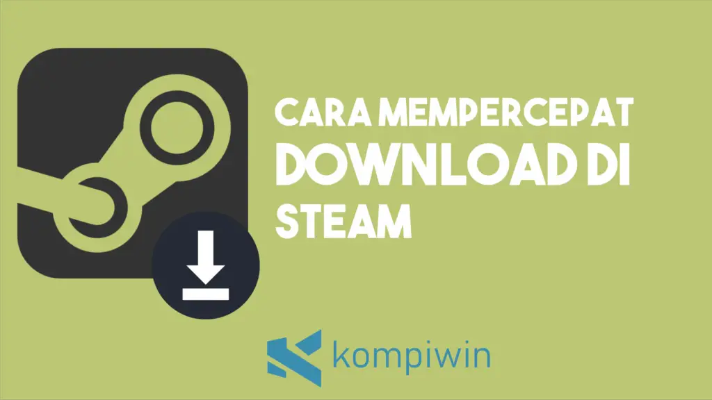Cara Memperbaiki Download Steam Yang Lambat