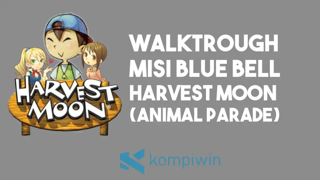 Cara Mendapatkan Blue Bell di Harvest Moon Animal Parade