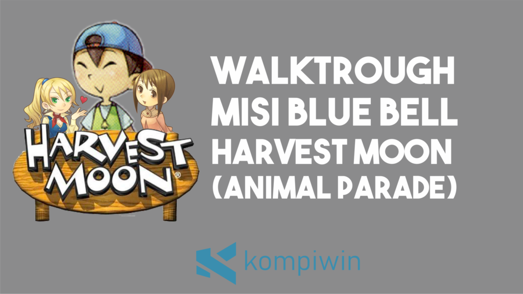 Cara Mendapatkan Blue Bell di Harvest Moon Animal Parade