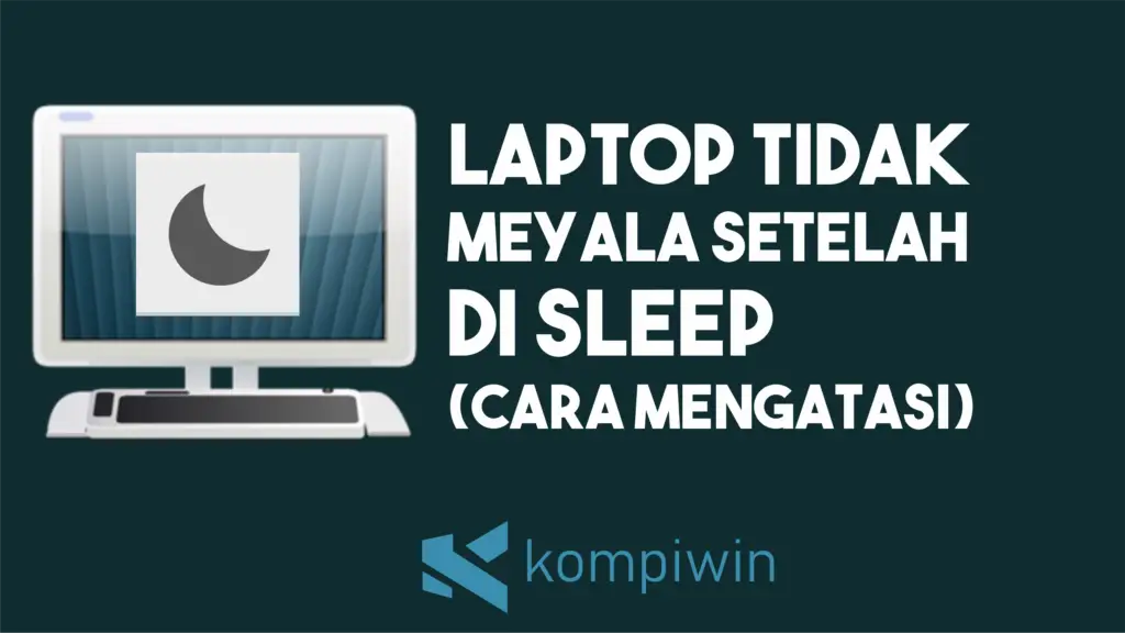 Cara Mengatasi Laptop Tidak Menyala Setelah di Mode Sleep