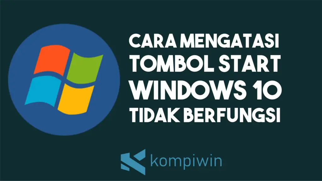 Cara Mengatasi Start Tidak Bisa Dibuka di Windows 10