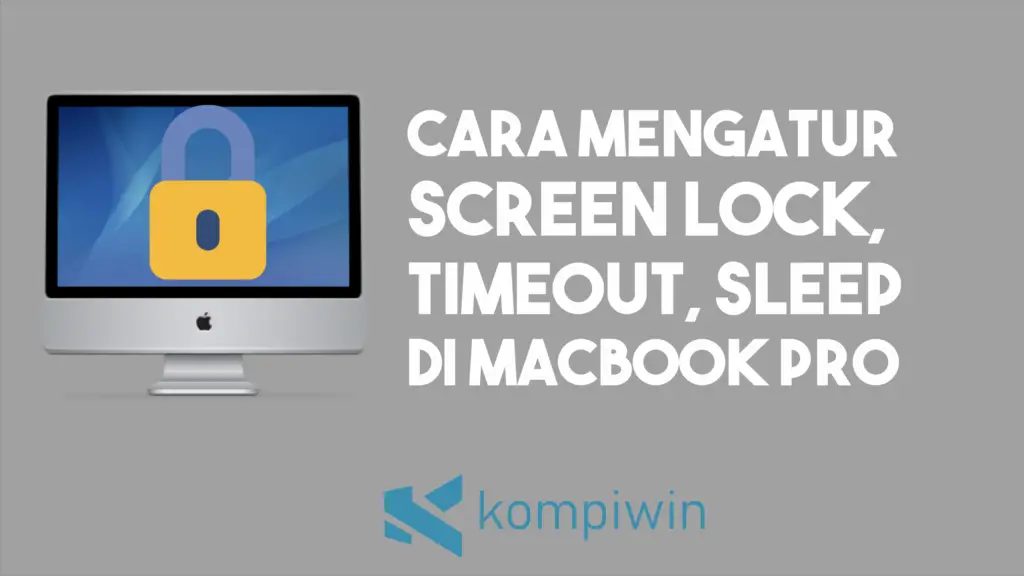 Cara Merubah Screen Lock, Timeout, dan Sleep Settings di Macbook Pro