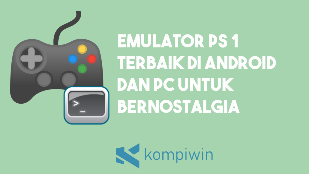 Emulator PS 1 Terbaik Di Android Dan PC Untuk Nostalgia Bermain Game