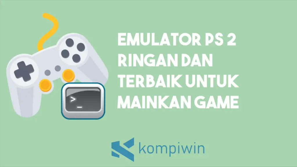 Emulator PS 2 Ringan Dan Terbaik Untuk Mainkan Game Playstation 2