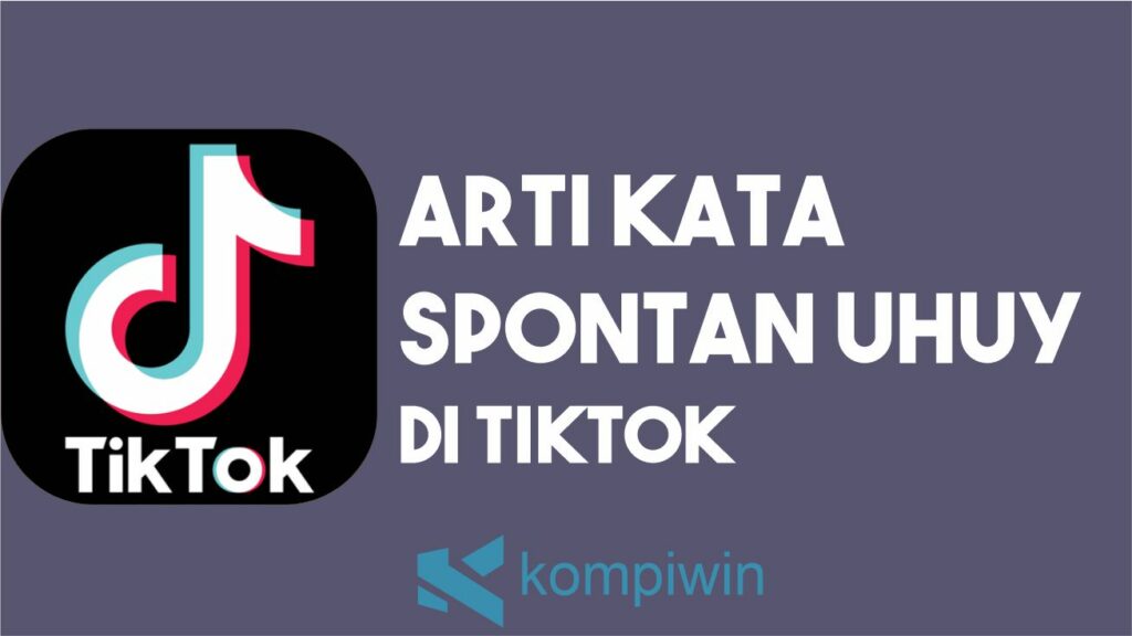Arti Kata Spontan Uhuy di TikTok
