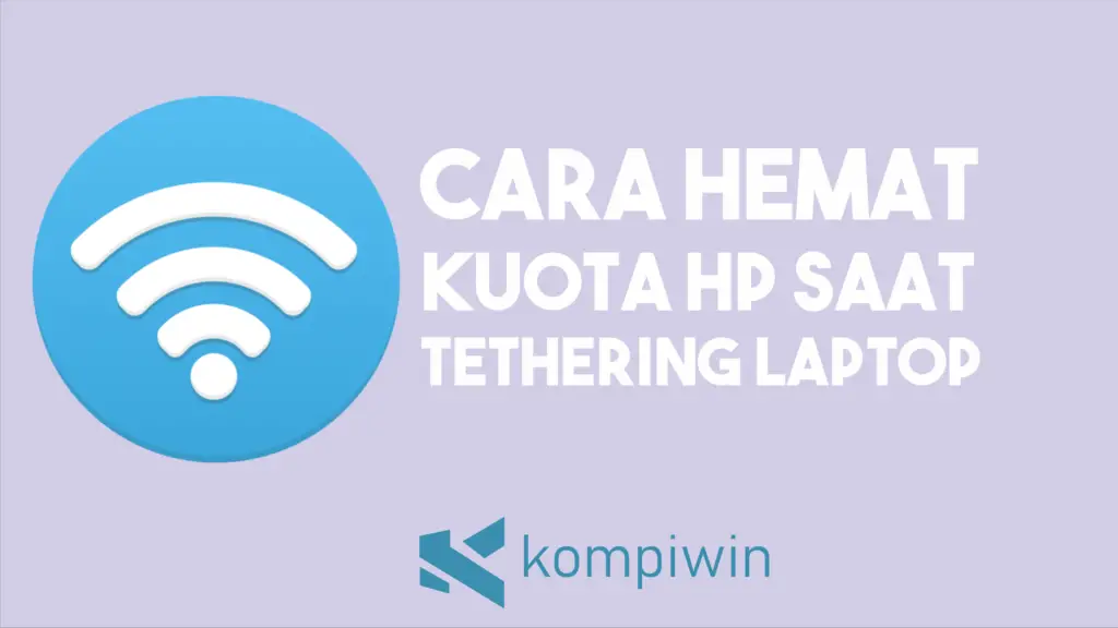 Cara Hemat Kuota HP saat Tethering ke Laptop