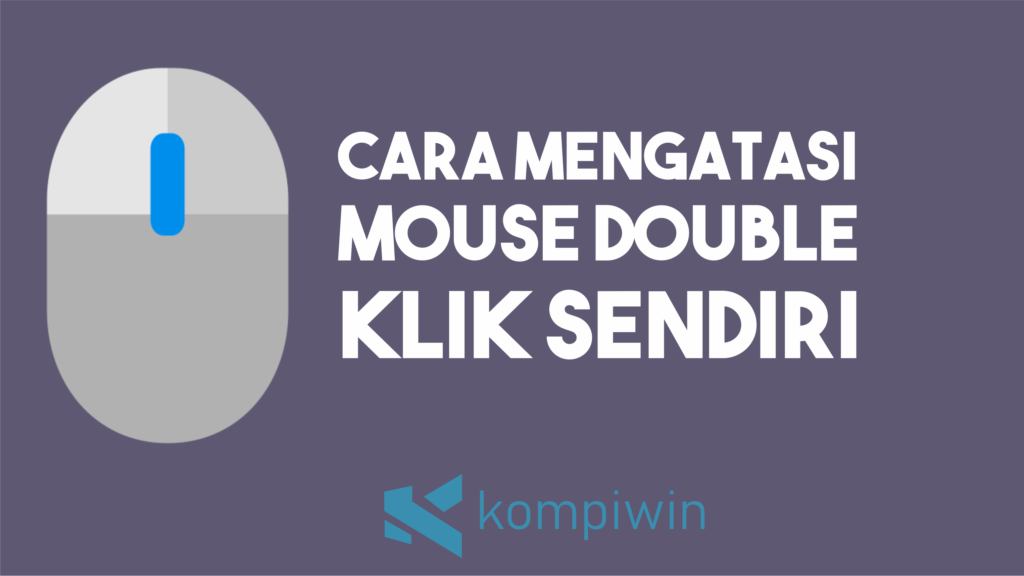 Cara Mengatasi Mouse Double Klik Sendiri