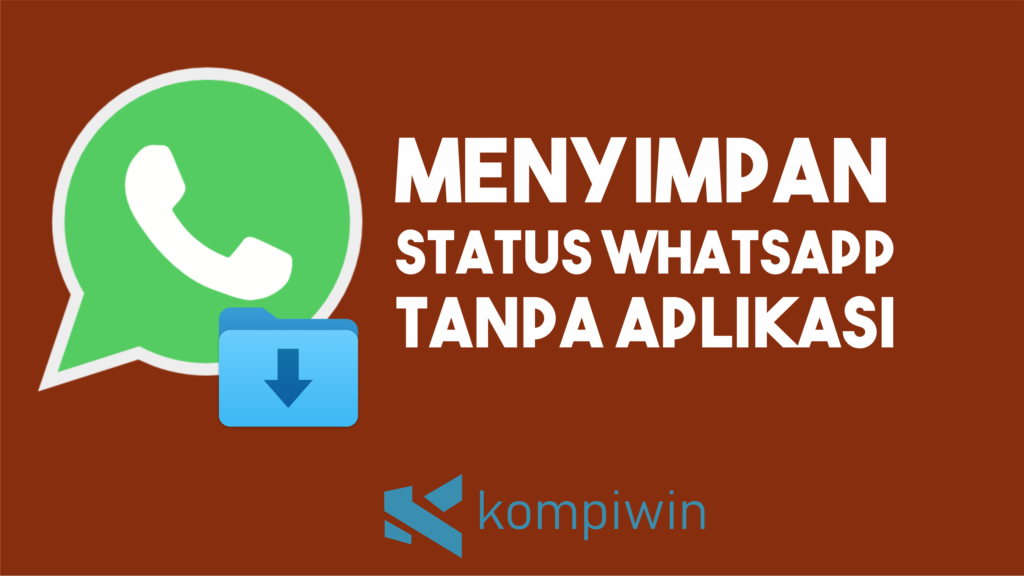 Cara Simpan Status WhatsApp Tanpa Aplikasi Tambahan