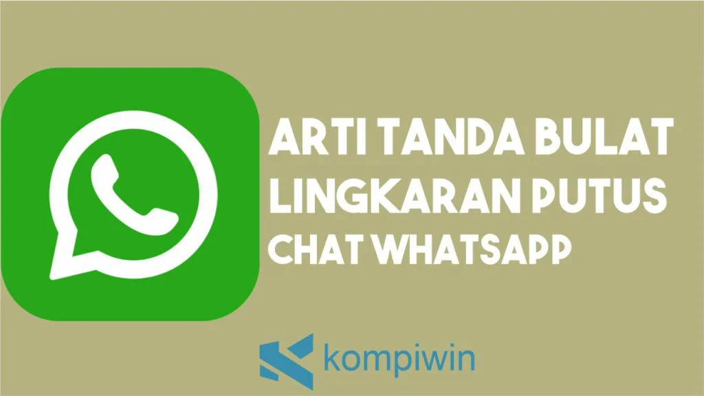 Arti Tanda Bulat Lingkaran Putus di Chat WhatsApp