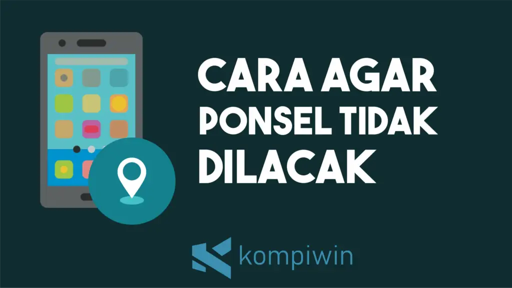 Cara Agar Posisi Ponsel Tidak Terlacak