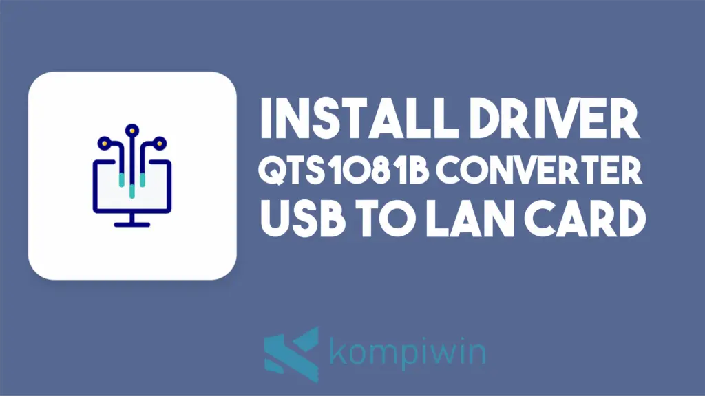 Cara Install Driver QTS1081B Converter USB to LAN Card