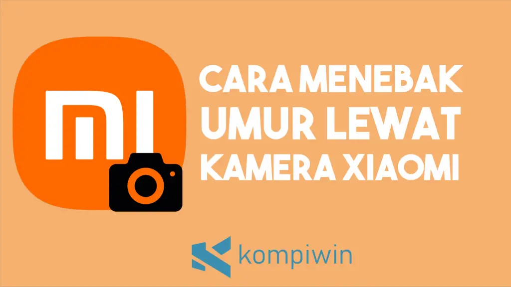 Cara Menebak Umur Seseorang Melalui Setting Kamera Xiaomi
