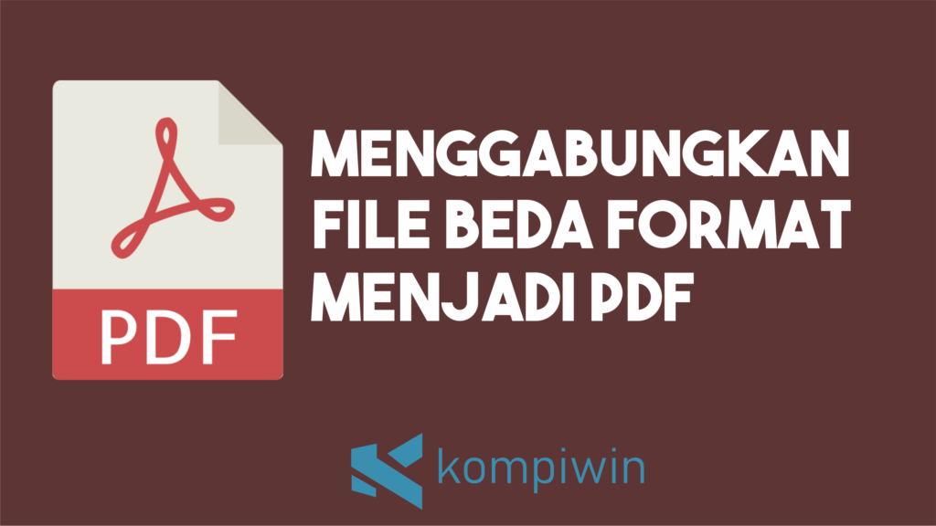 Cara Menggabungkan File Beda Format Menjadi Satu PDF