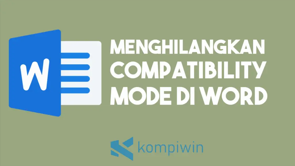Cara Menghilangkan Compatibility Mode Pada Word