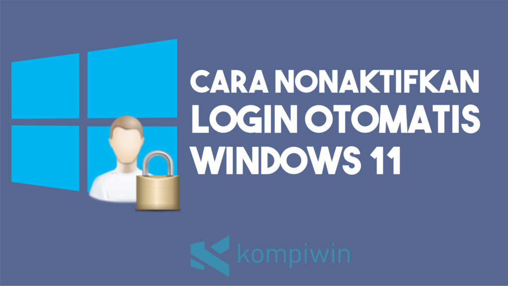 Cara Menonaktifkan Login Otomatis di Windows 11