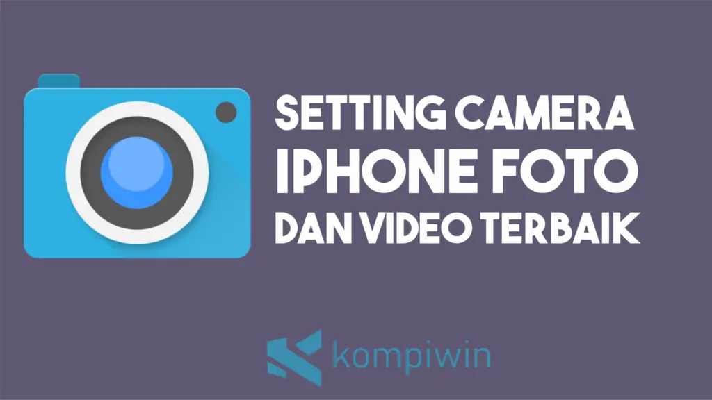 Cara Setting Kamera iPhone untuk Foto dan Video