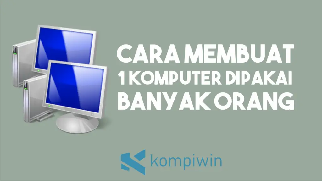 Cara Membuat 1 Komputer Dipakai Banyak Orang