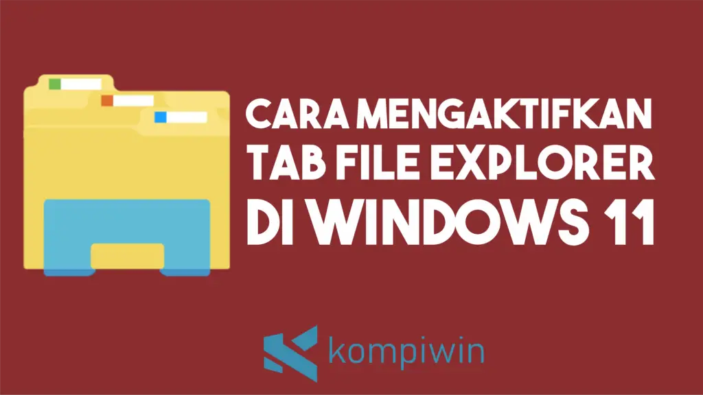 Cara Mengaktifkan TAB File Explorer Windows 11