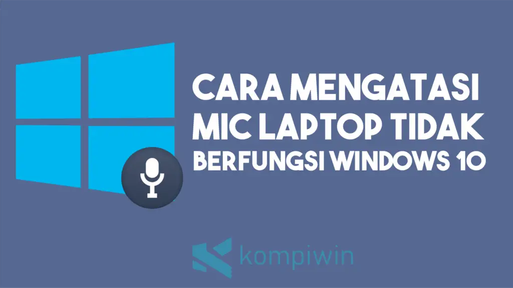 Cara Mengatasi Mic Laptop Tidak Berfungsi di Windows 10