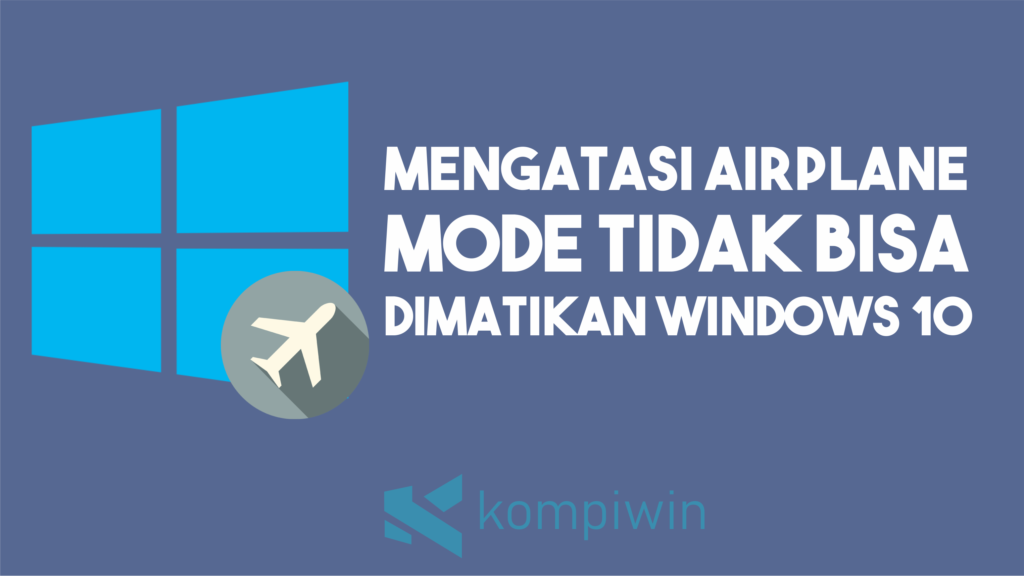 Cara Mengatasi Mode Pesawat Tidak Bisa Dimatikan di Windows 10