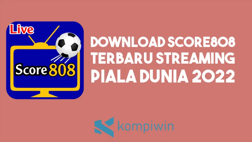 Download Score808 untuk Live Streaming Sepak Bola Gratis