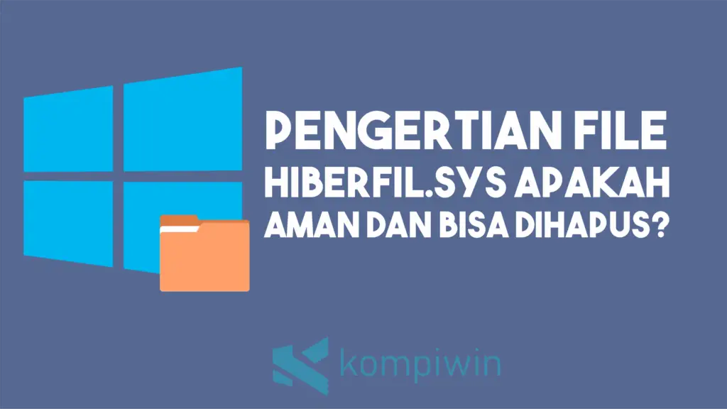 Apa itu File Hiberfil.sys Apakah Aman dan Bisa Dihapus