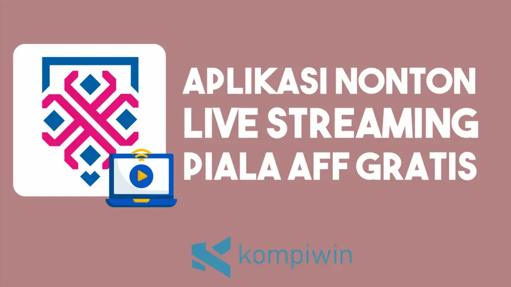 Aplikasi Nonton Live Streaming Piala AFF Gratis