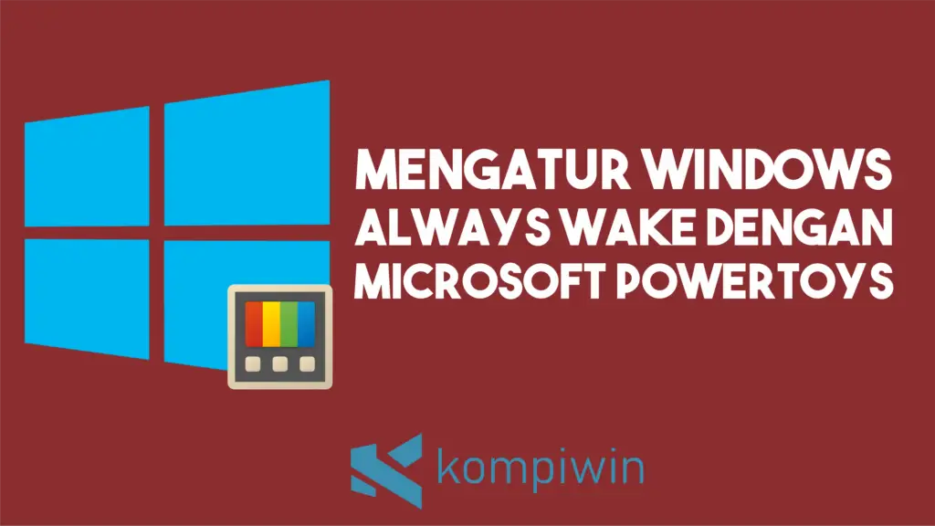 Cara Membuat Windows Tetap Menyala Always Wake Dengan Powertoys