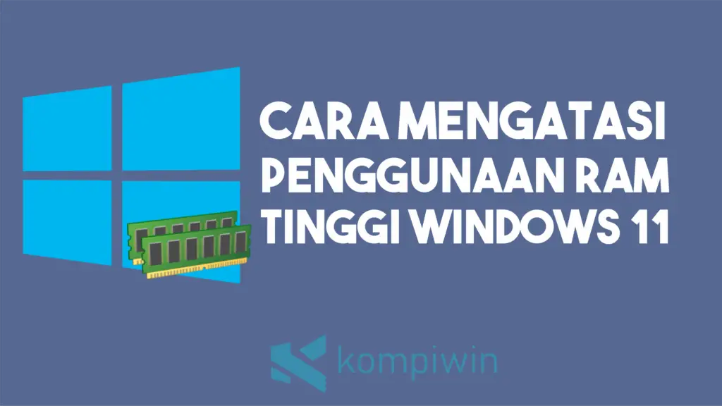 Cara Mengatasi Penggunaan RAM yang Tinggi di Windows 11