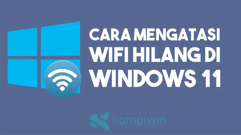 Cara Mengatasi WiFi Hilang di Windows 11